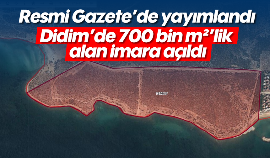 Resmi Gazete’de yayımlandı: Didim’de 700 bin m²’lik alan imara açıldı
