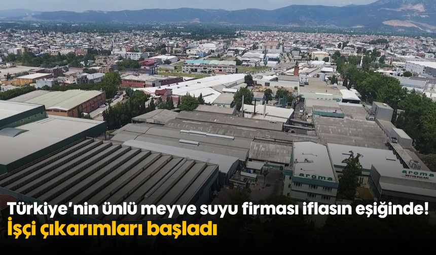 Türkiye’nin ünlü meyve suyu firması iflasın eşiğinde! İşçi çıkarımları başladı