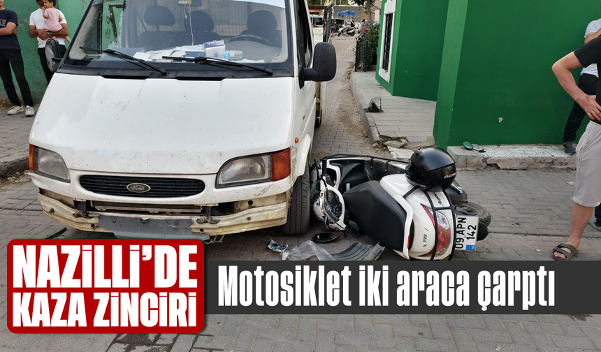 Nazilli’de kaza zinciri: Motosiklet iki araca çarptı