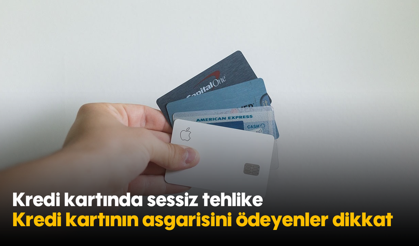 Kredi kartında sessiz tehlike: Kredi kartının asgarisini ödeyenler dikkat