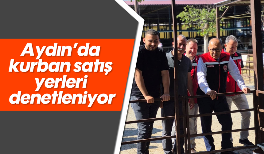 Aydın’da kurban satış yerleri denetleniyor