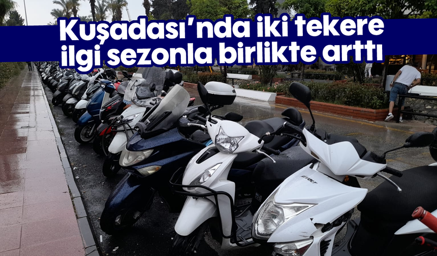 Kuşadası'nda iki tekere ilgi sezonla birlikte arttı