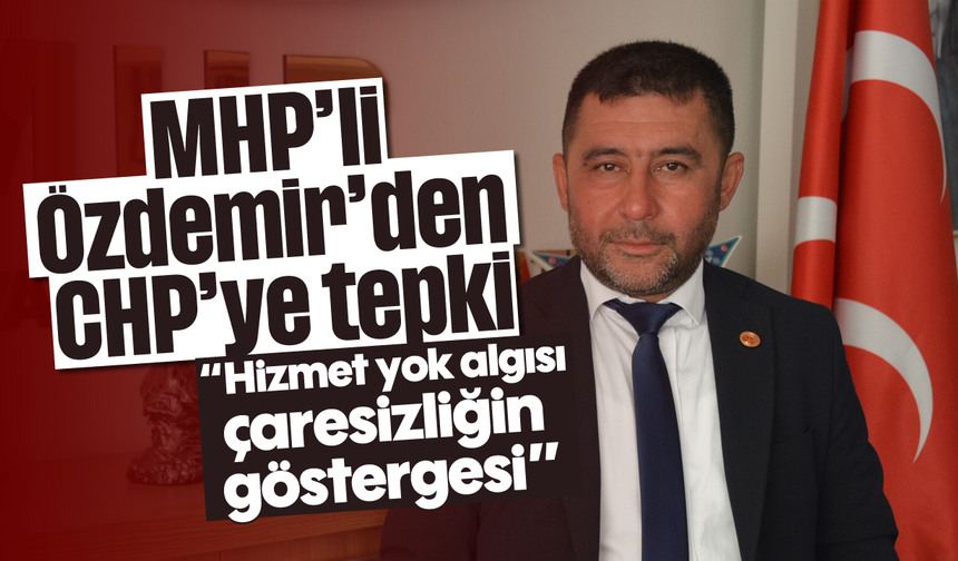 MHP’li Özdemir’den CHP’ye tepki