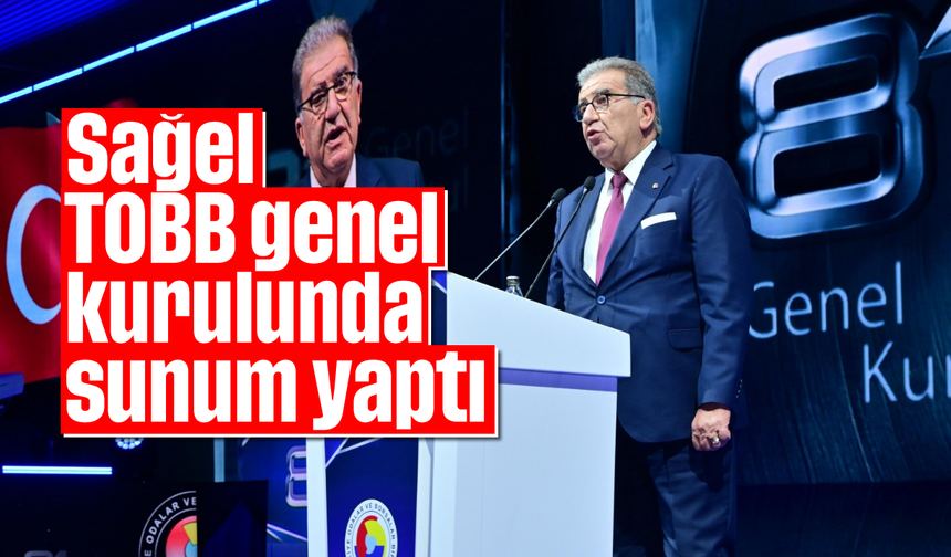 Sağel, TOBB genel kurulunda sunum yaptı