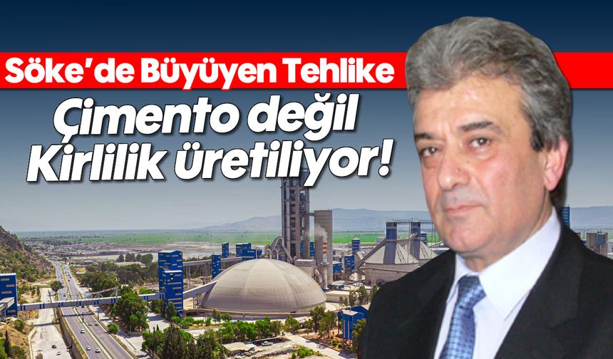 Söke'de Büyüyen Tehlike: Çimento değil, Kirlilik üretiliyor!
