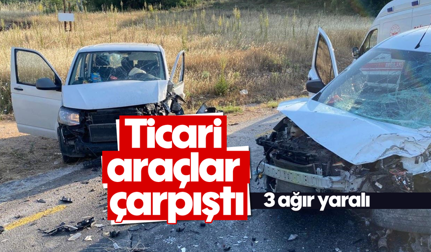 Ticari araçlar çarpıştı: 3 ağır yaralı