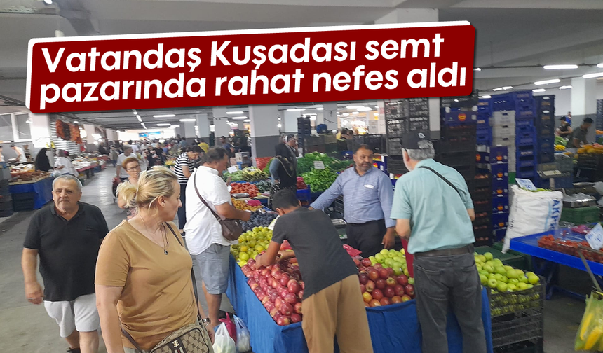 Vatandaş Kuşadası semt pazarında rahat nefes aldı