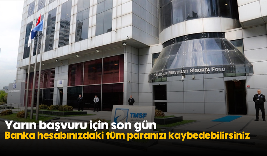 Yarın başvuru için son gün: Banka hesabınızdaki tüm paranızı kaybedebilirsiniz