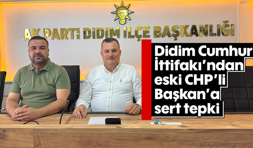 Didim Cumhur İttifakı’ndan eski CHP'li Başkan'a sert tepki
