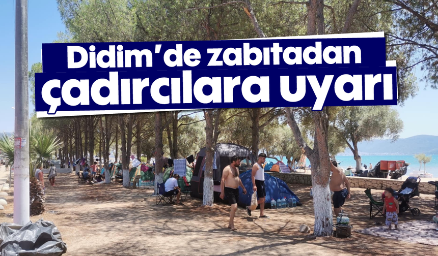 Didim’de zabıtasından çadırcılara uyarı