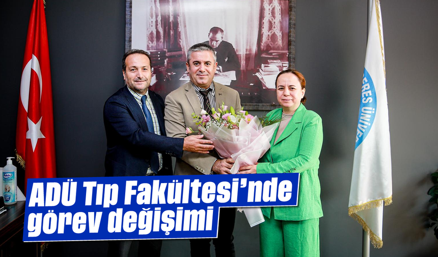 ADÜ Tıp Fakültesi'nde görev değişimi