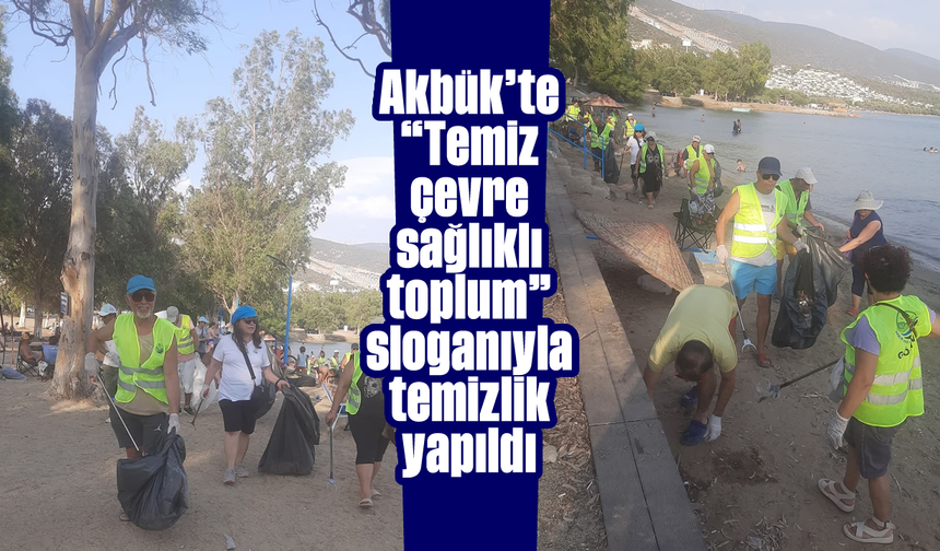 Akbük'te “Temiz çevre, sağlıklı toplum” sloganıyla temizlik yapıldı