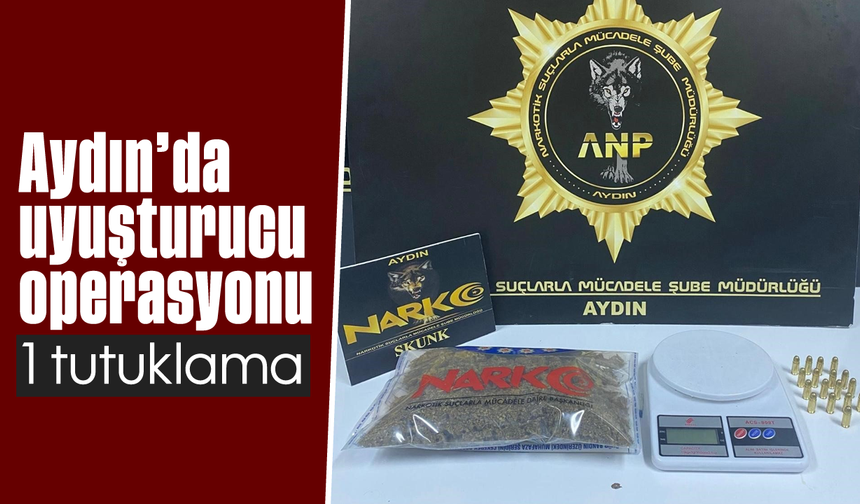 Aydın’da uyuşturucu operasyonu: 1 tutuklama