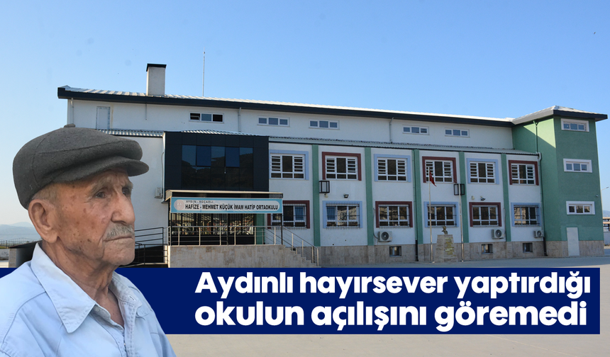 Aydınlı hayırsever yaptırdığı okulun açılışını göremedi