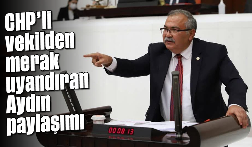 CHP’li vekilden merak uyandıran Aydın paylaşımı