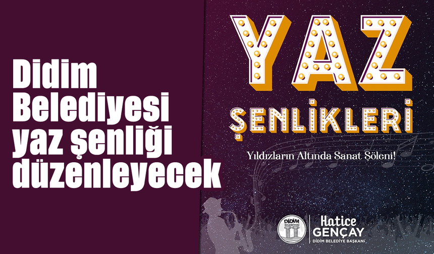 Didim Belediyesi yaz şenliği düzenleyecek