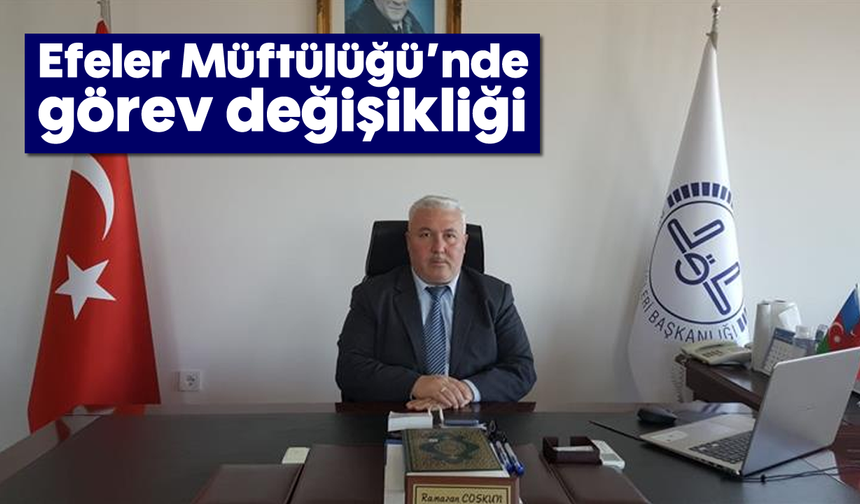 Efeler Müftülüğü'nde görev değişikliği