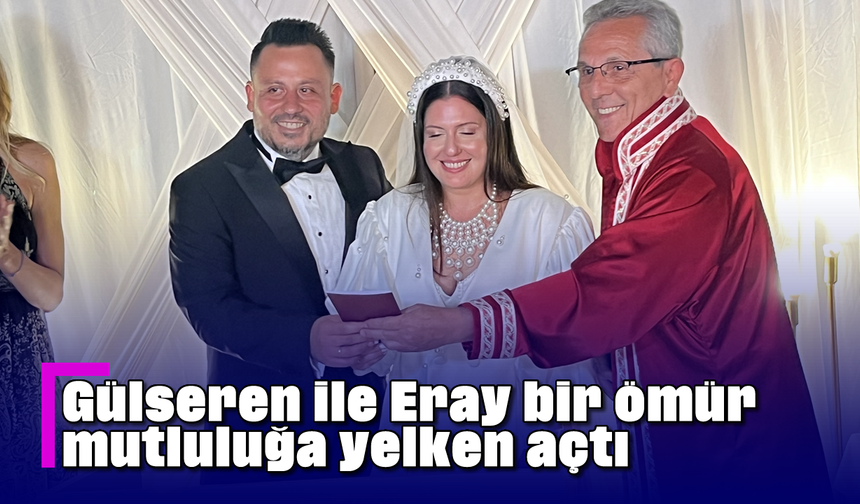 Gülseren ile Eray bir ömür mutluluğa yelken açtı