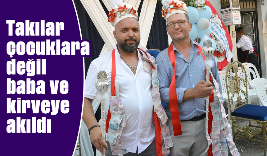 Takılar çocuklara değil baba ve kirveye takıldı