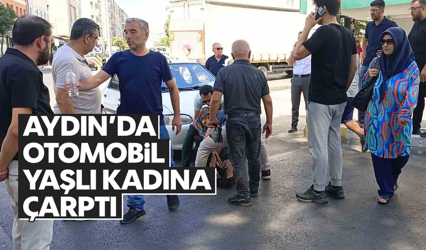 Aydın'da otomobil yaşlı kadına çarptı