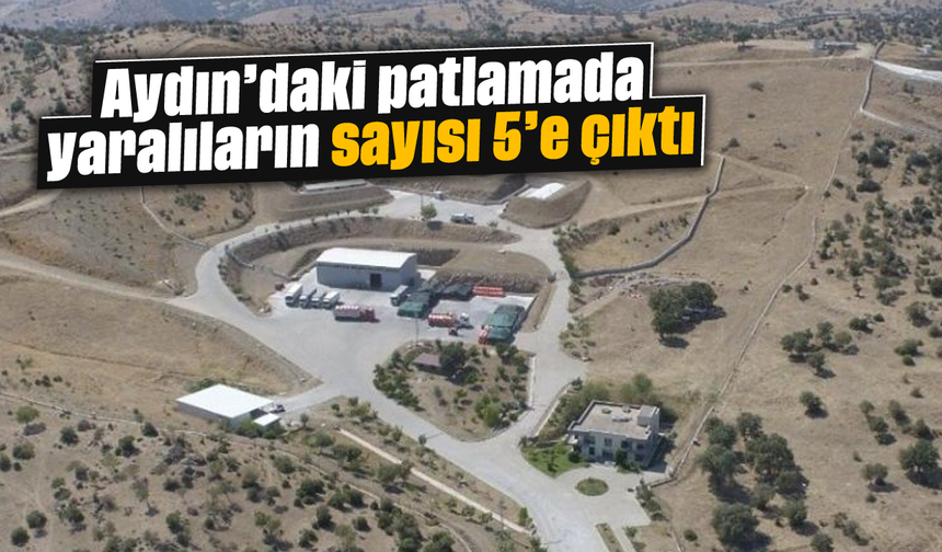 Aydın'daki patlamada yaralıların sayısı 5’e çıktı