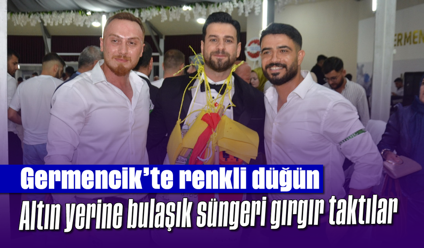 Germencik’te renkli düğün: Altın yerine bulaşık süngeri, gırgır taktılar