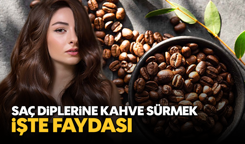 Saç diplerine kahve sürmek: İşte faydası...