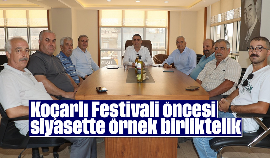 Koçarlı Festivali öncesi siyasette örnek birliktelik