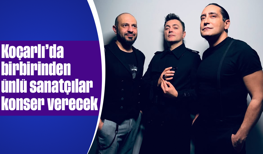 Koçarlı’da birbirinden ünlü sanatçılar, konser verecek