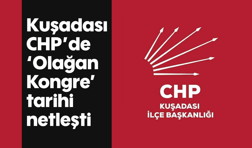 Kuşadası CHP'de 'Olağan Kongre' tarihi netleşti
