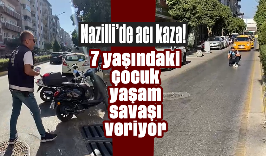 Nazilli’de acı kaza! 7 yaşındaki çocuk yaşam savaşı veriyor