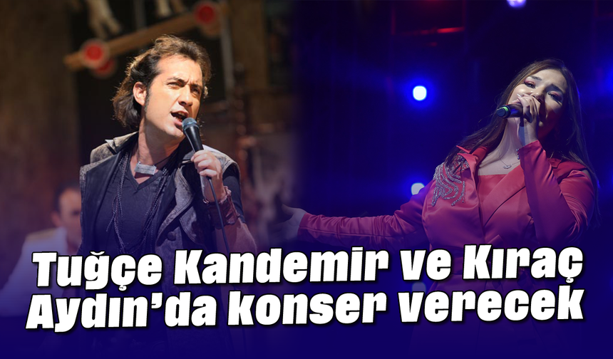 Tuğçe Kandemir ve Kıraç, Aydın'da konser verecek