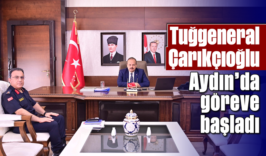 Tuğgeneral Çarıkçıoğlu Aydın’da göreve başladı