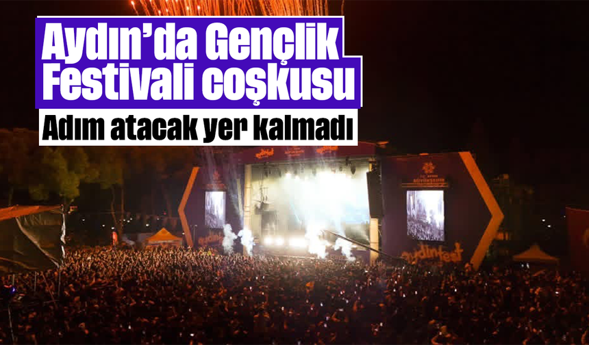 Aydın’da Gençlik Festivali coşkusu: Adım atacak yer kalmadı