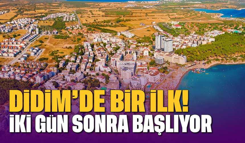 Didim'de bir ilk: İki gün sonra başlıyor