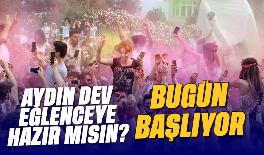 Aydın dev eğlenceye hazır mısın: Bugün başlıyor