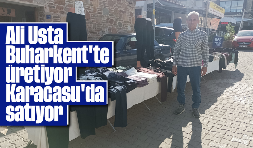 Ali Usta, Buharkent'te üretiyor, Karacasu'da satıyor