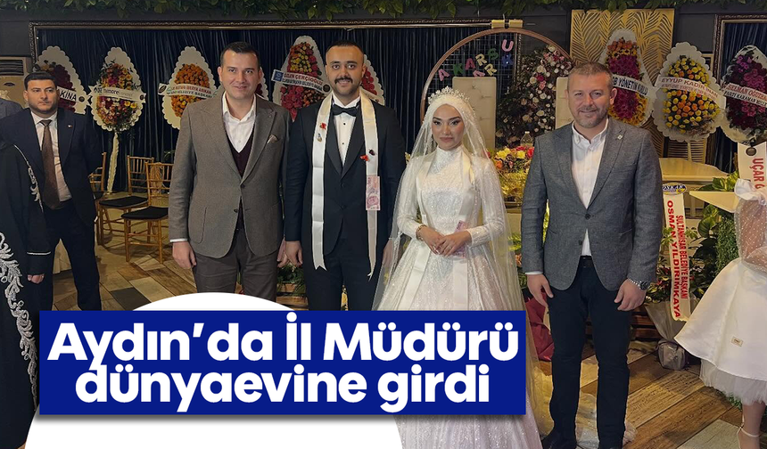 Aydın’da İl Müdürü, dünyaevine girdi