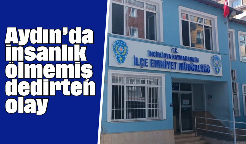 Aydın’da insanlık ölmemiş dedirten olay