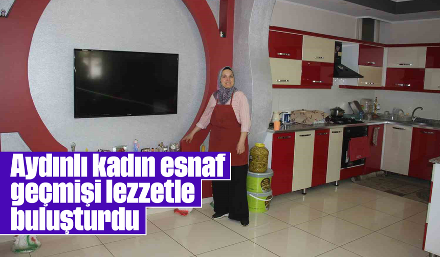 Aydınlı kadın esnaf geçmişi lezzetle buluşturdu