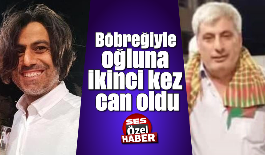 Böbreğiyle oğluna ikinci kez can oldu