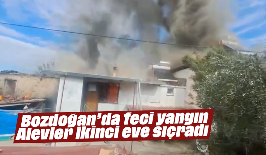 Bozdoğan’da feci yangın: Alevler ikinci eve sıçradı