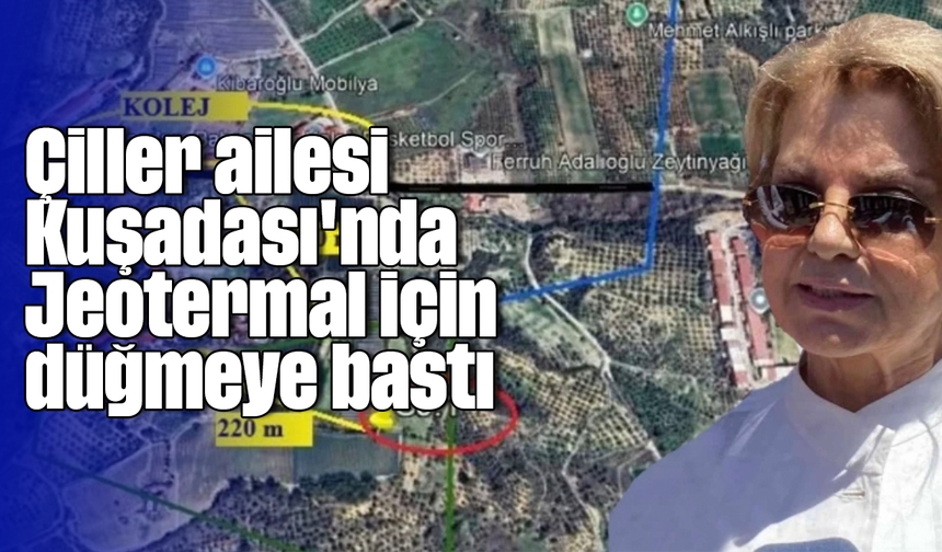 Çiller ailesi Kuşadası'nda Jeotermal için düğmeye bastı
