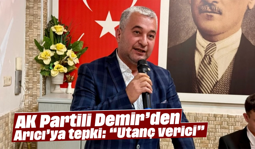 AK Partili Demir’den Arıcı’ya tepki: “Utanç verici”