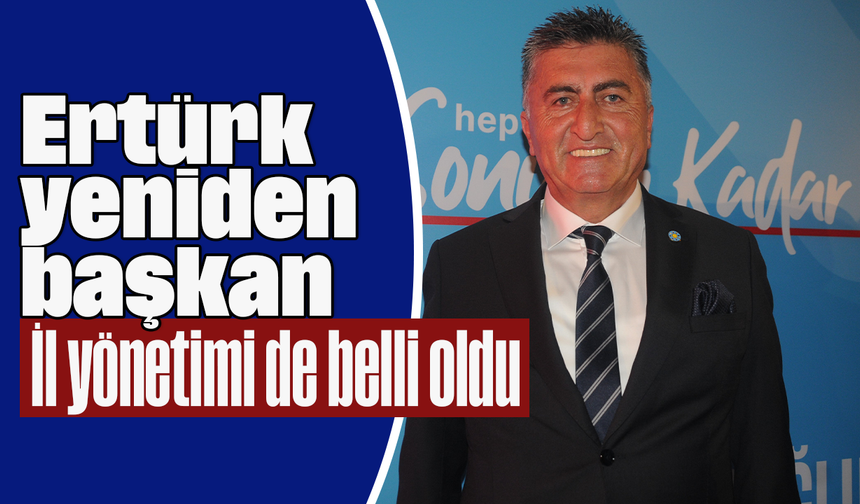 Ertürk yeniden başkan: İl yönetimi de belli oldu
