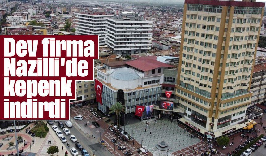 Dev firma Nazilli'de kepenk indirdi