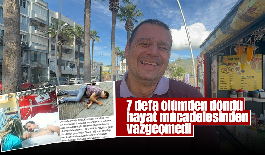 7 defa ölümden döndü, hayat mücadelesinden vazgeçmedi