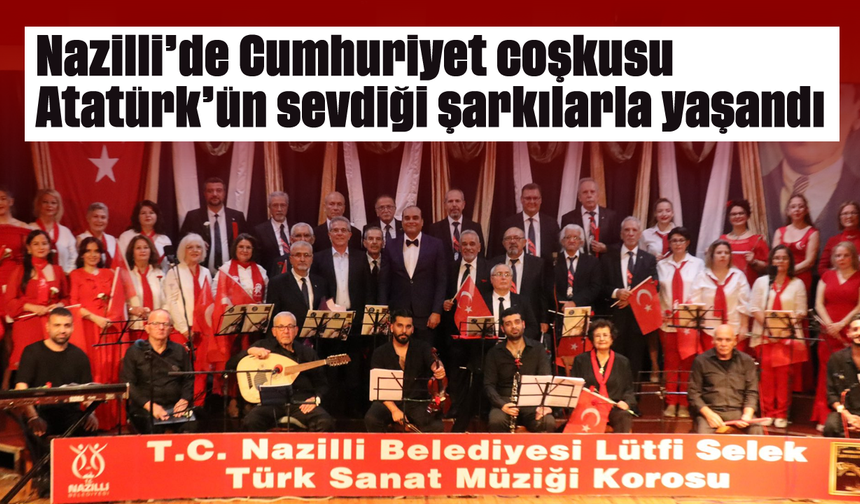 Nazilli’de Cumhuriyet coşkusu Atatürk’ün sevdiği şarkılarla yaşandı