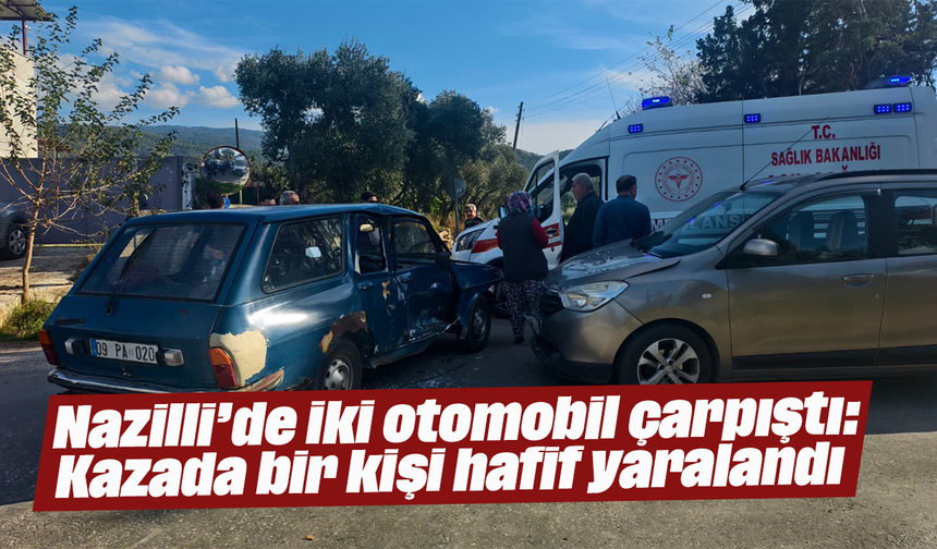 Nazilli’de iki otomobil çarpıştı: Kazada bir kişi hafif yaralandı