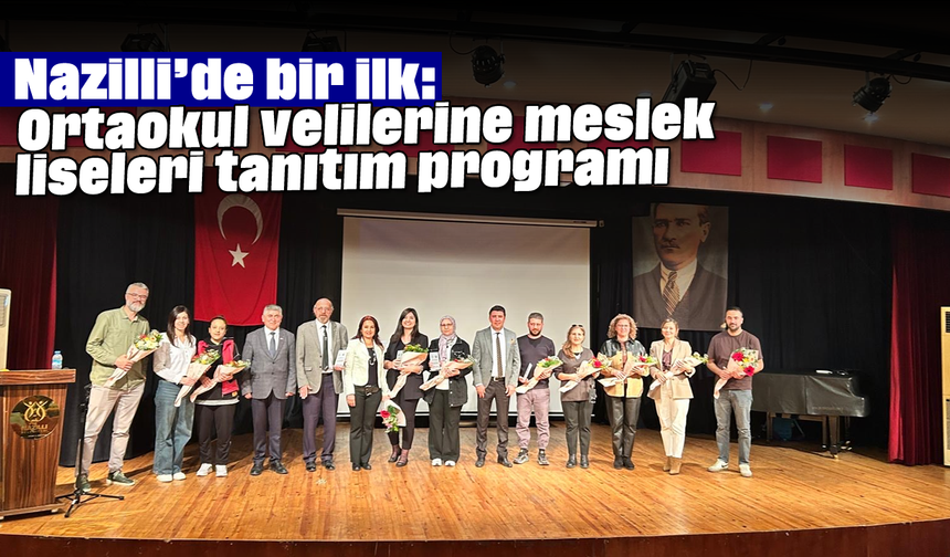 Nazilli’de bir ilk: Ortaokul velilerine meslek liseleri tanıtım programı